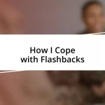 How I Cope with Flashbacks