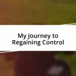 My Journey to Regaining Control