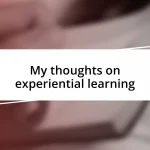 My thoughts on experiential learning