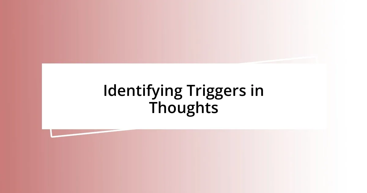 Identifying Triggers in Thoughts