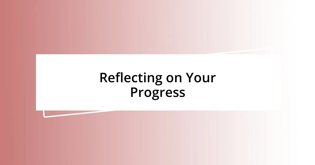 Reflecting on Your Progress