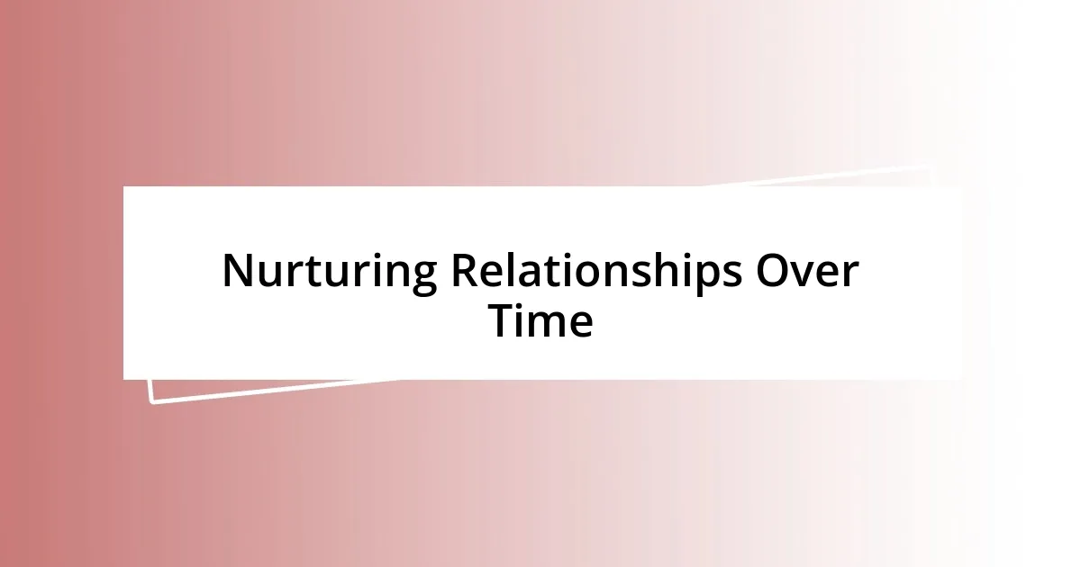 Nurturing Relationships Over Time