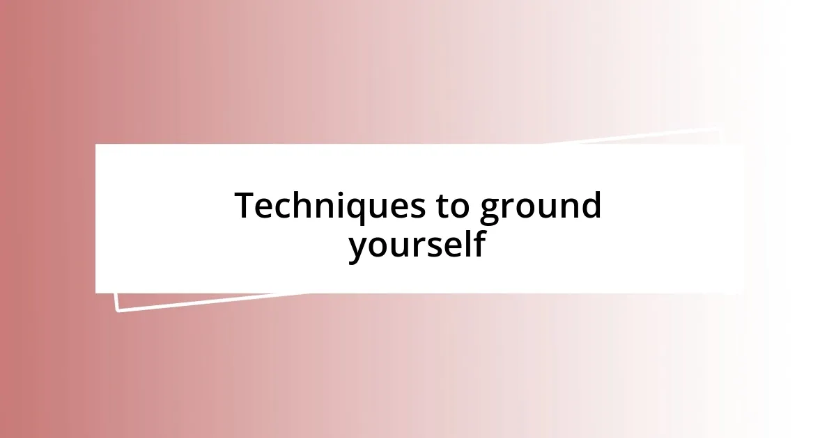 Techniques to ground yourself