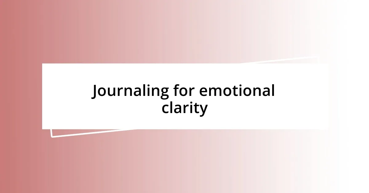 Journaling for emotional clarity