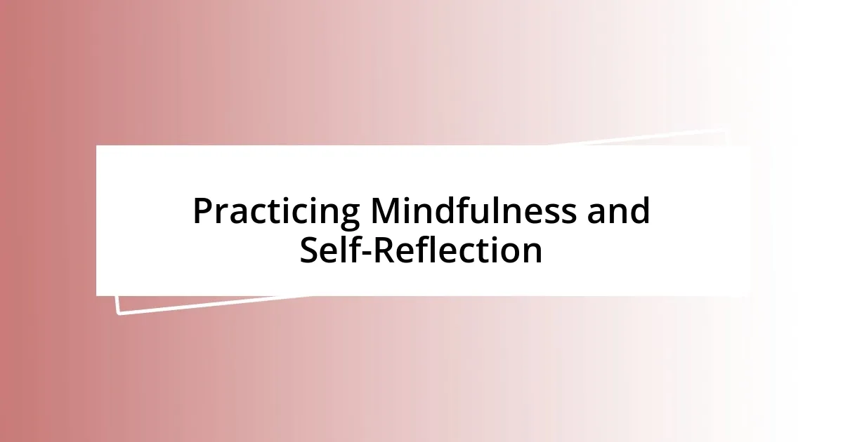 Practicing Mindfulness and Self-Reflection