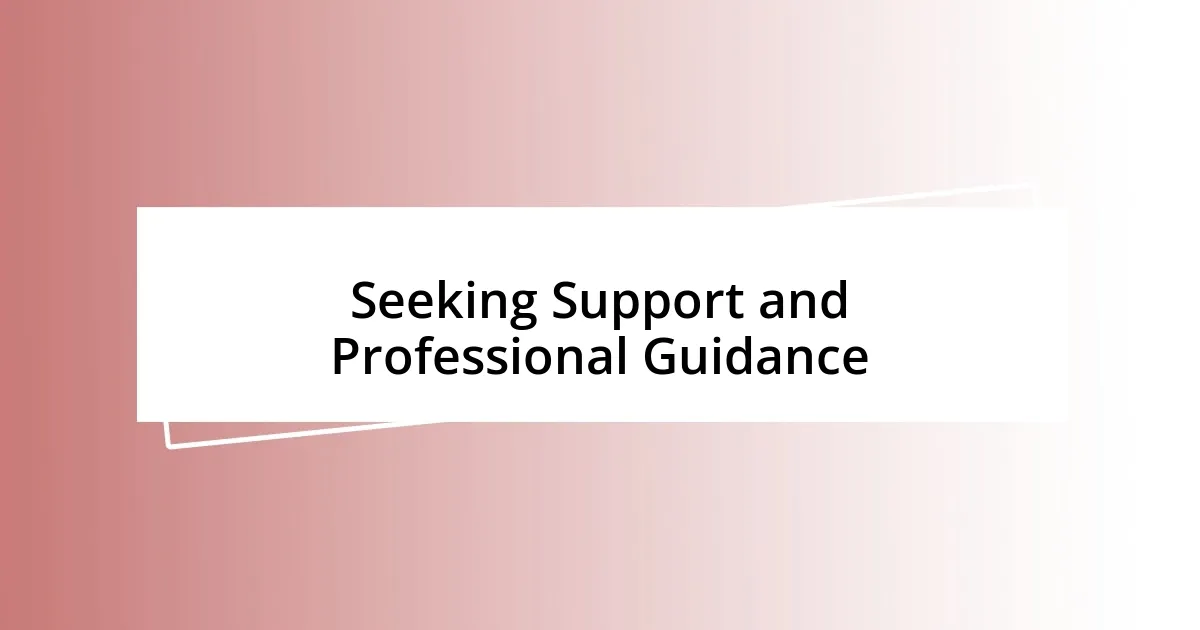 Seeking Support and Professional Guidance