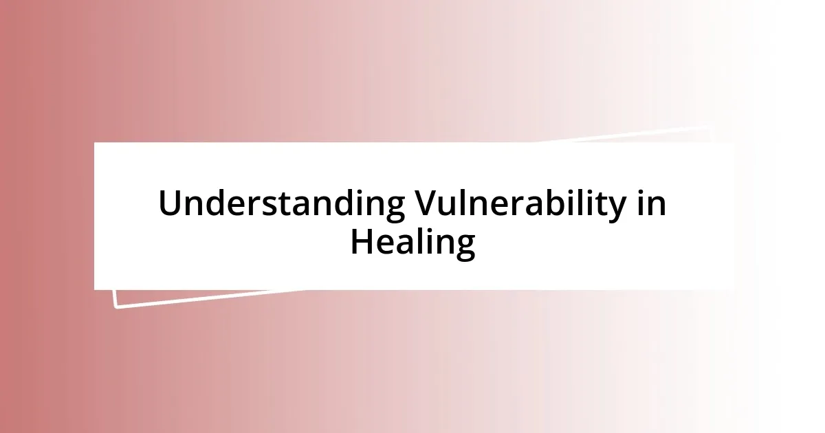 Understanding Vulnerability in Healing