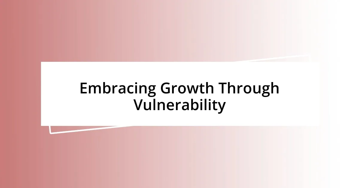 Embracing Growth Through Vulnerability