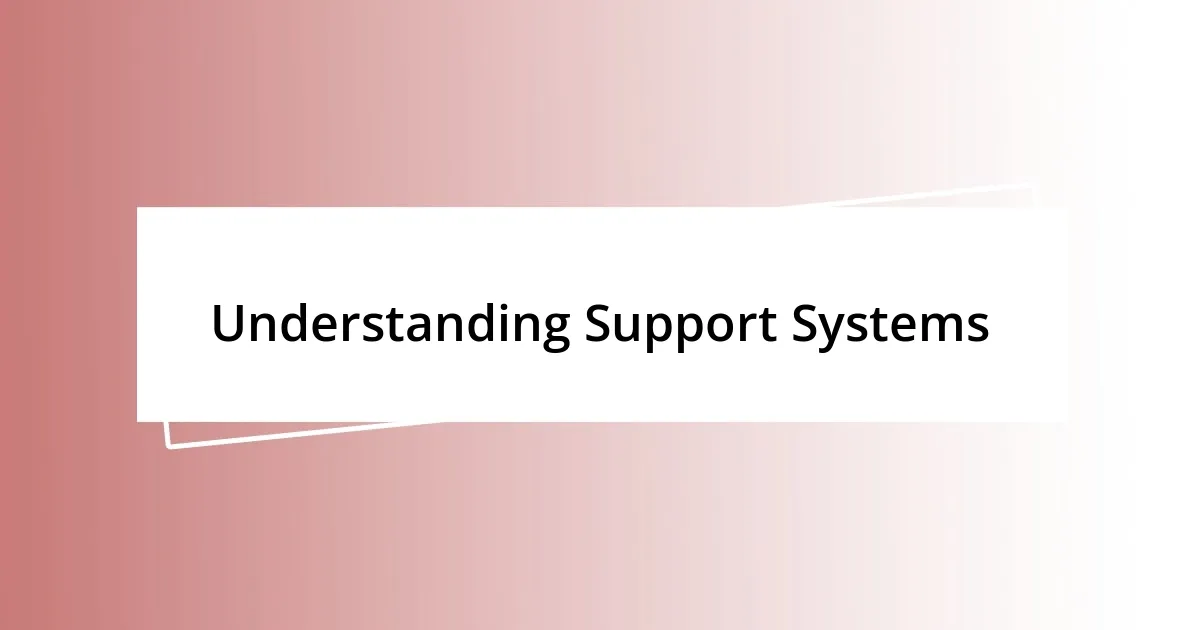 Understanding Support Systems