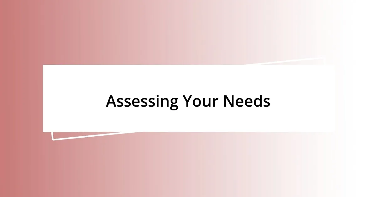 Assessing Your Needs