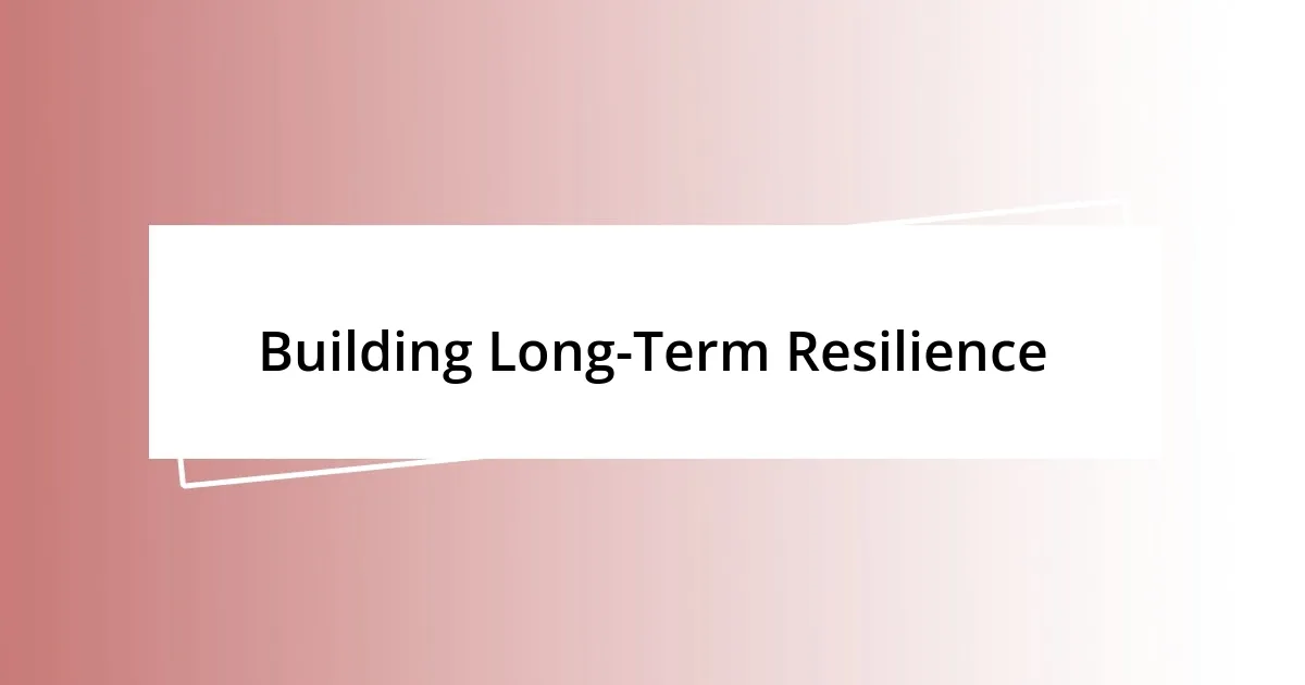 Building Long-Term Resilience