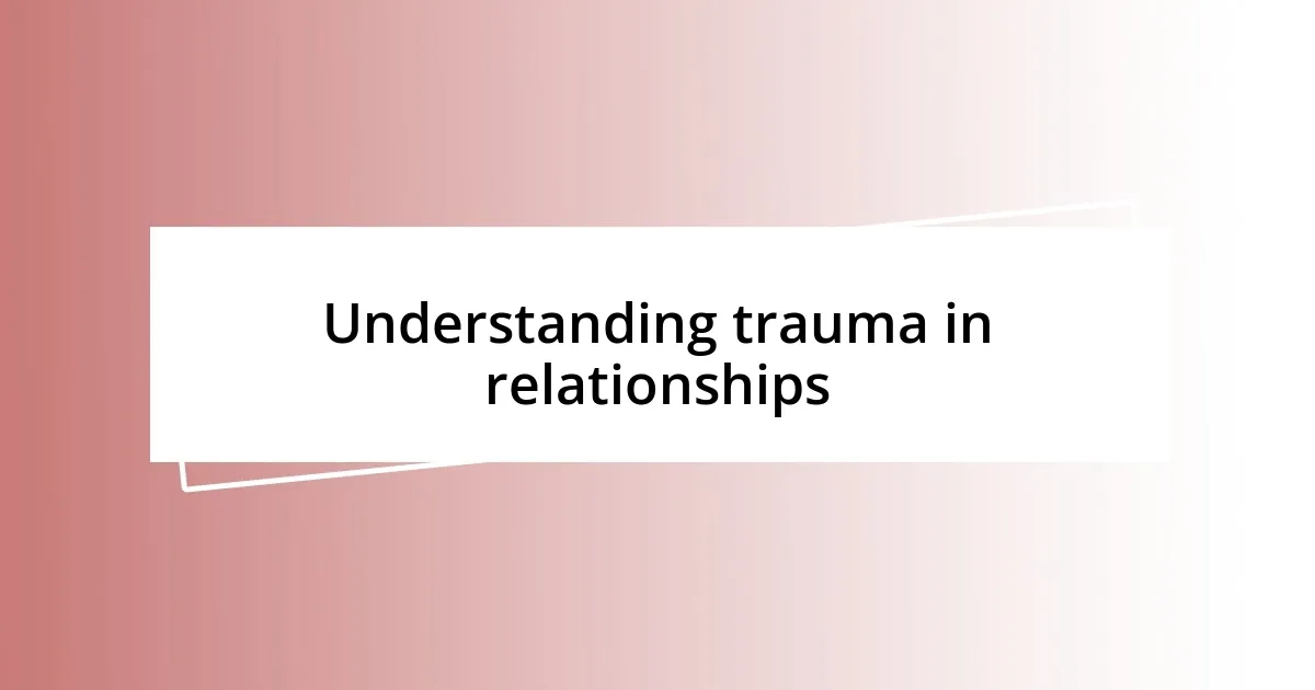 Understanding trauma in relationships