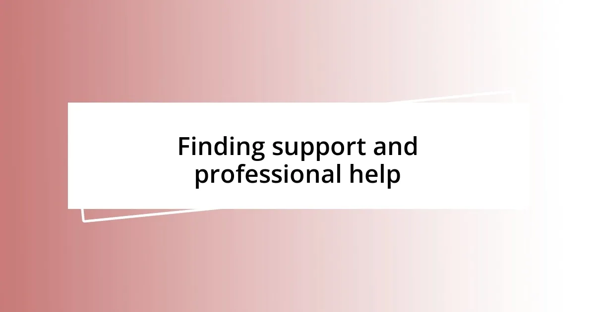 Finding support and professional help