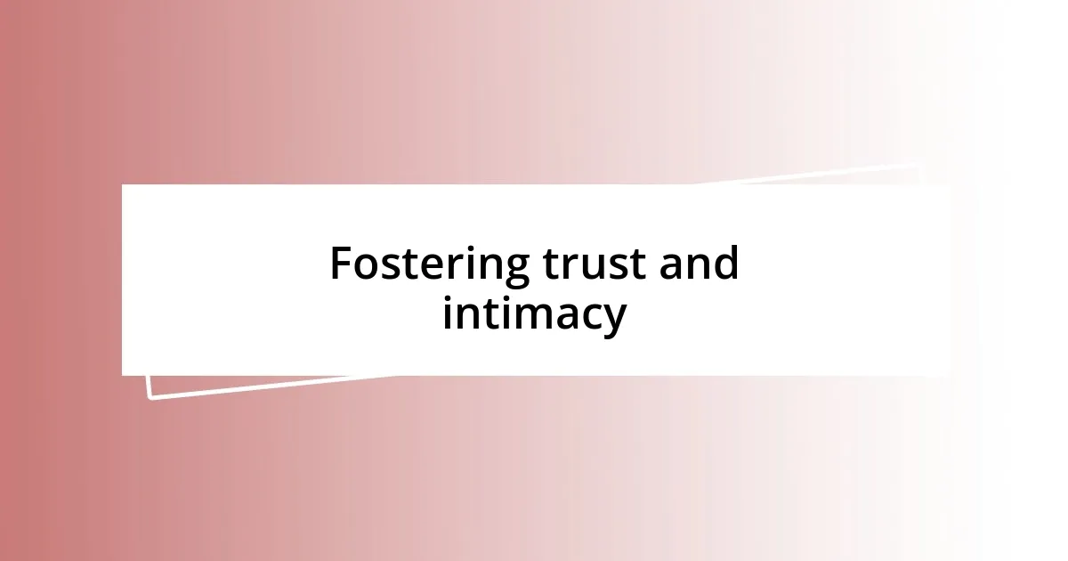 Fostering trust and intimacy