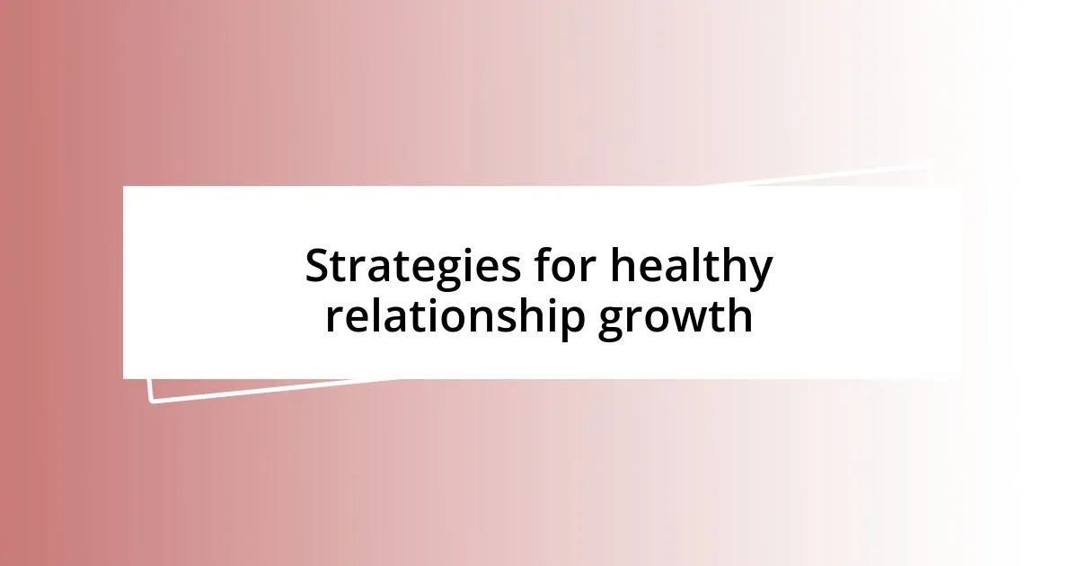 Strategies for healthy relationship growth