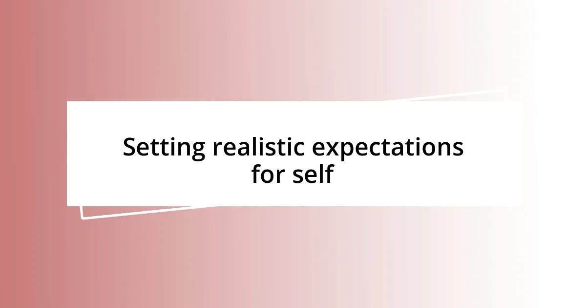 Setting realistic expectations for self