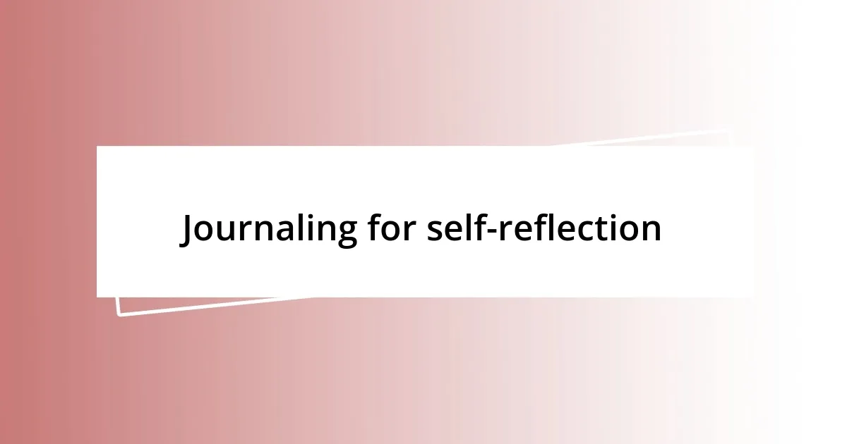 Journaling for self-reflection