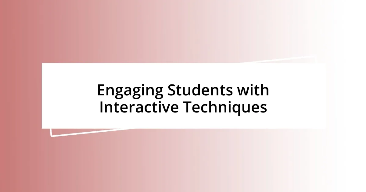 Engaging Students with Interactive Techniques