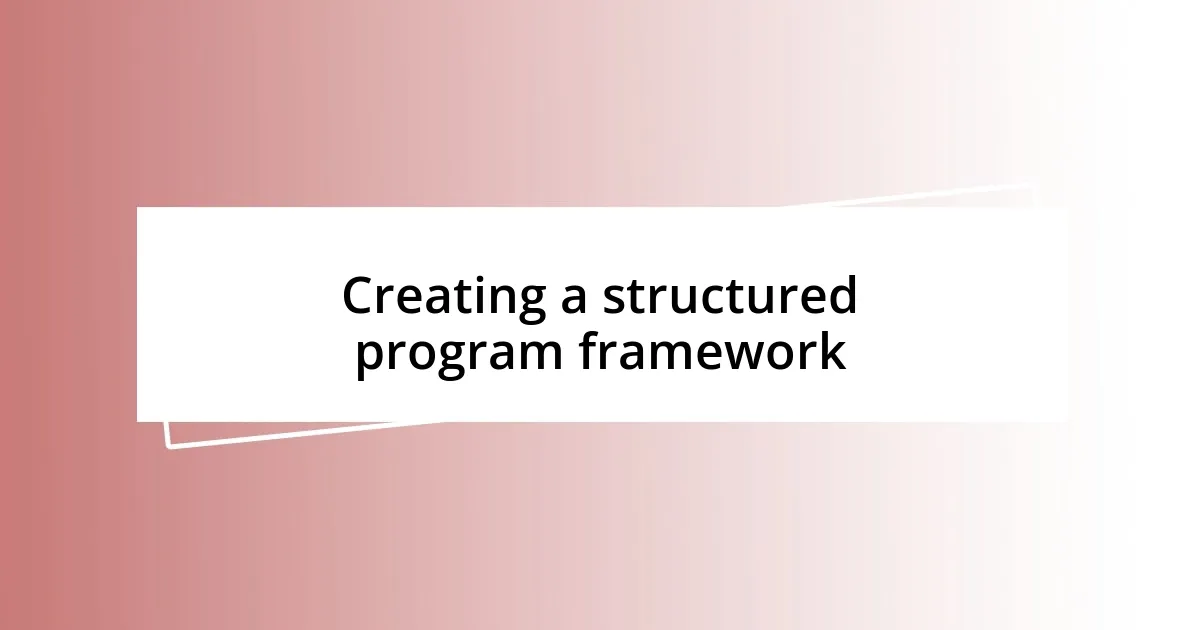 Creating a structured program framework