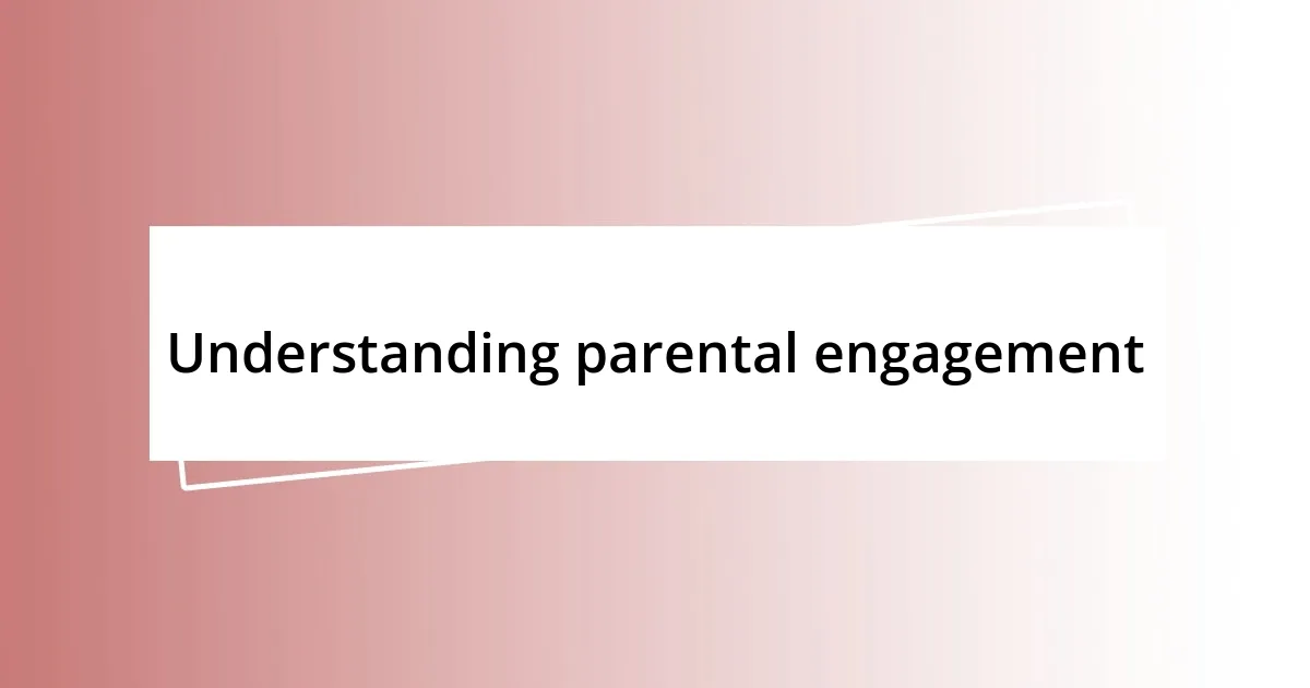 Understanding parental engagement