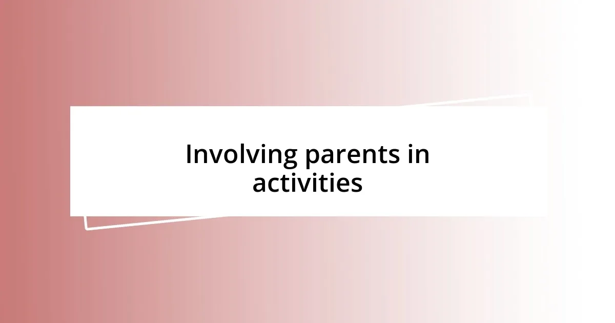 Involving parents in activities