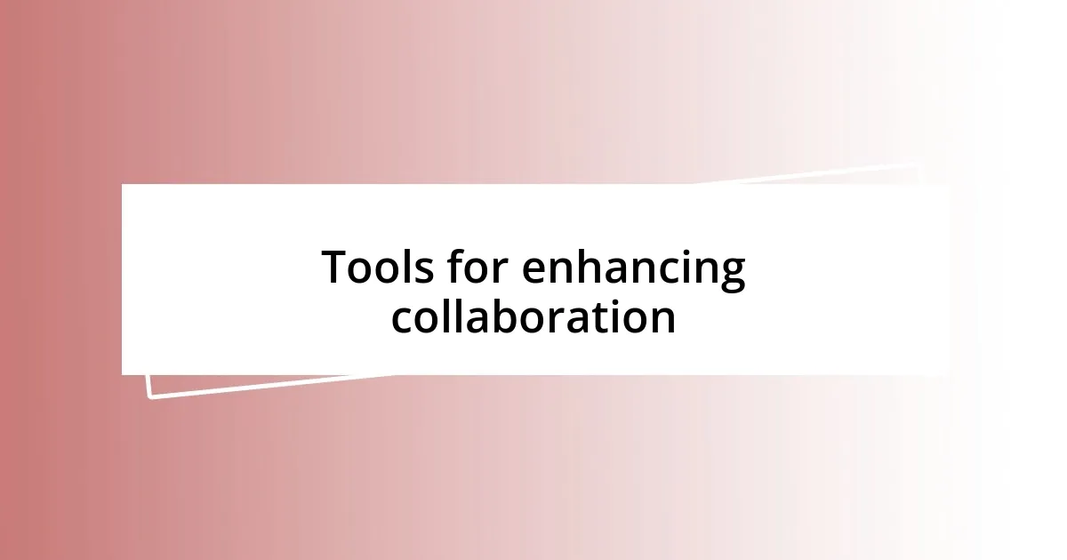 Tools for enhancing collaboration