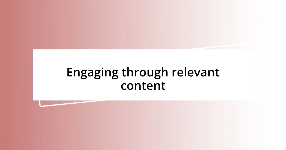 Engaging through relevant content