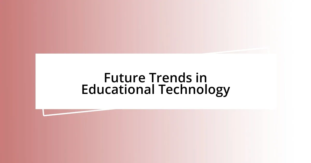 Future Trends in Educational Technology