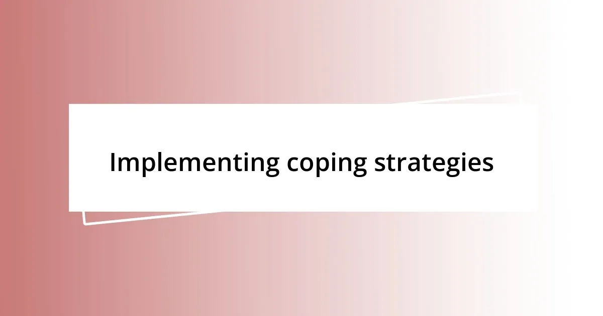 Implementing coping strategies