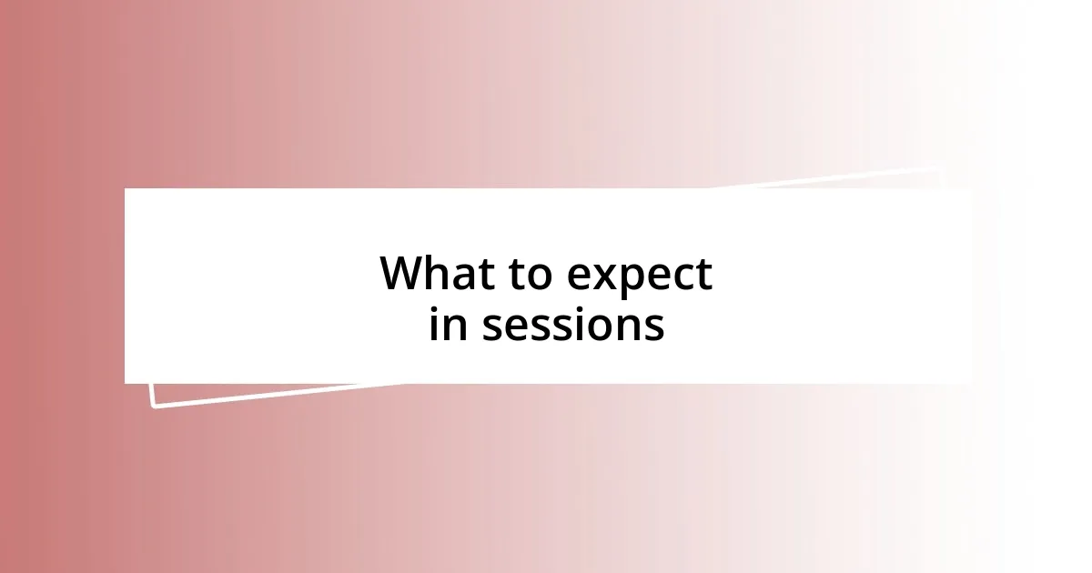 What to expect in sessions