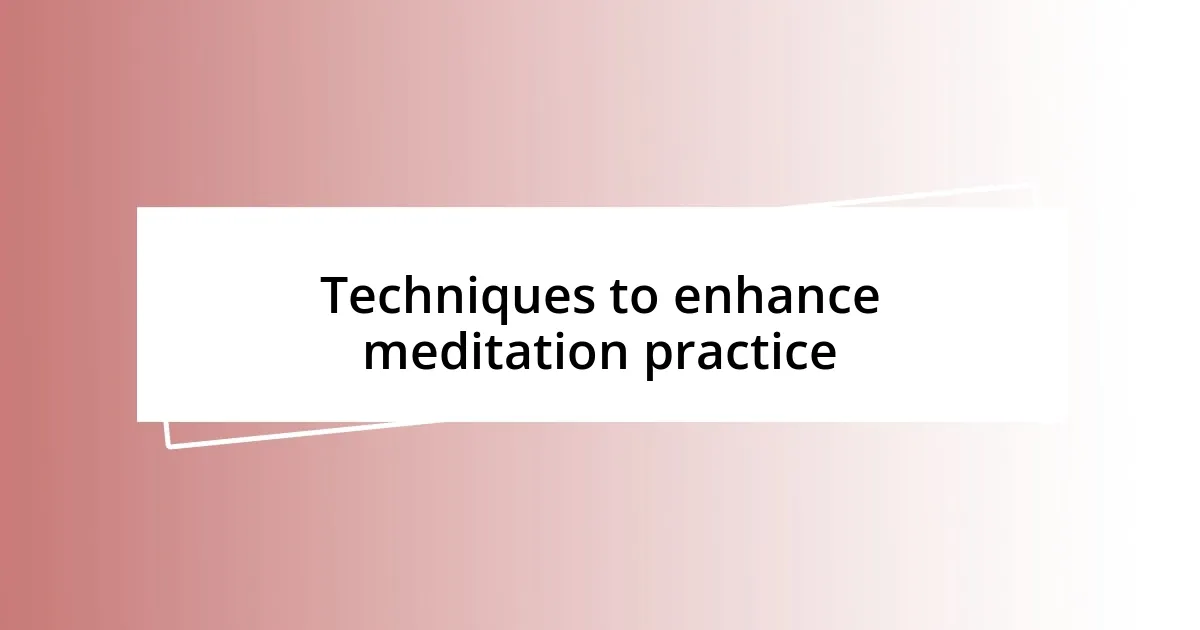 Techniques to enhance meditation practice