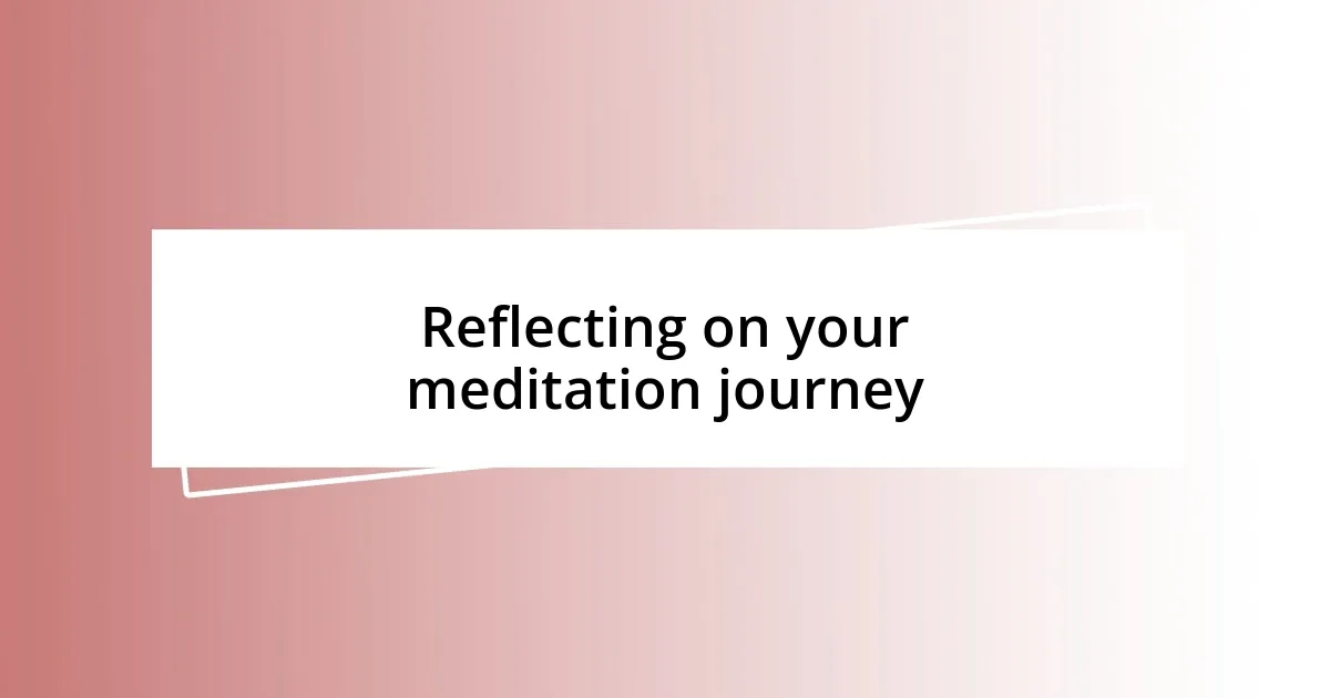 Reflecting on your meditation journey