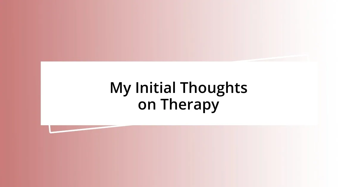 My Initial Thoughts on Therapy