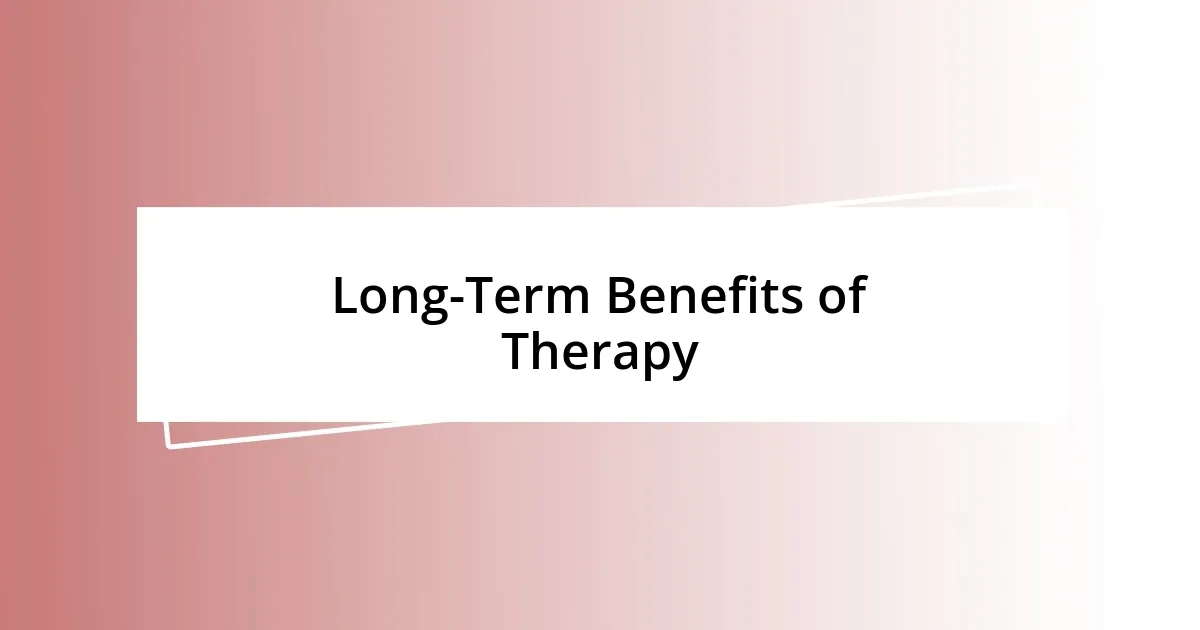 Long-Term Benefits of Therapy