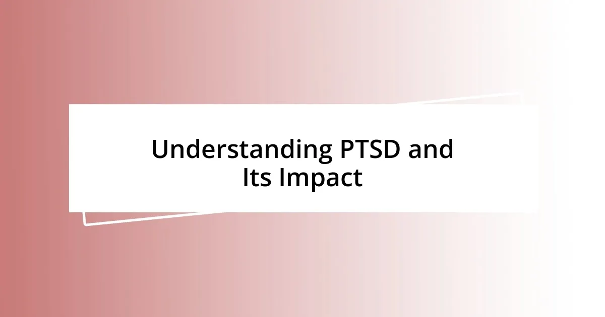 Understanding PTSD and Its Impact