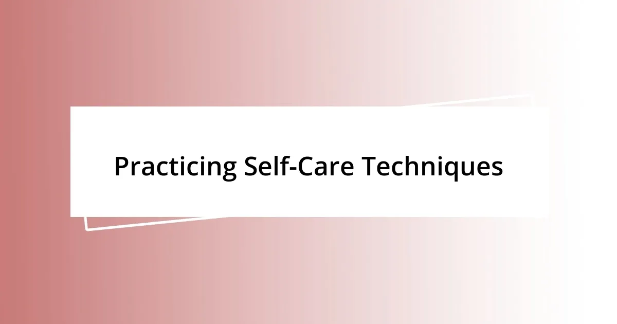 Practicing Self-Care Techniques