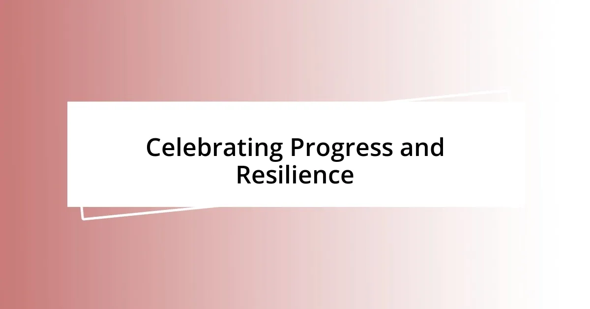 Celebrating Progress and Resilience