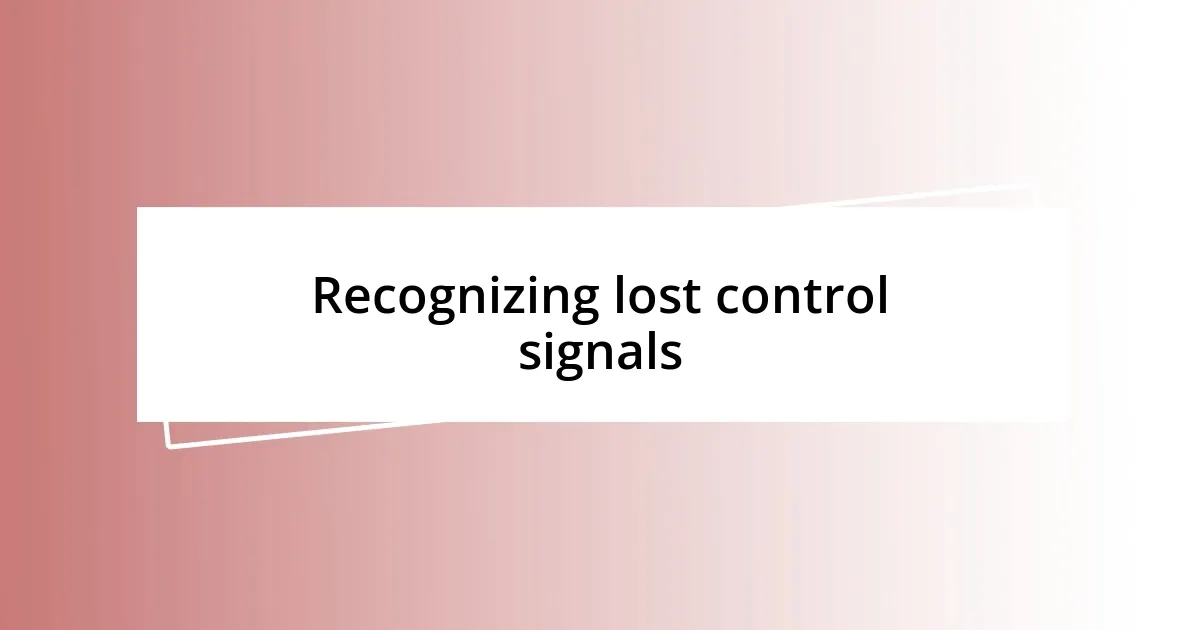 Recognizing lost control signals