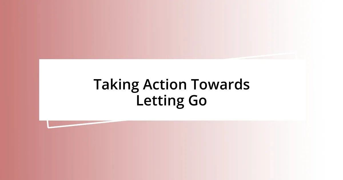 Taking Action Towards Letting Go