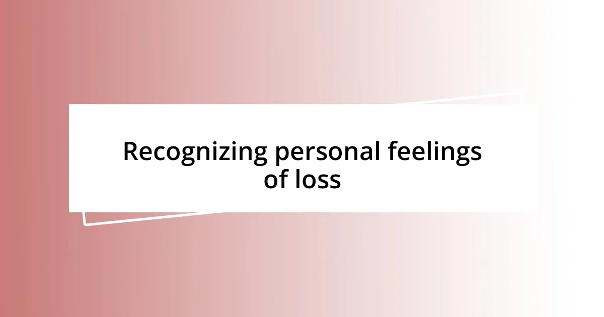 Recognizing personal feelings of loss