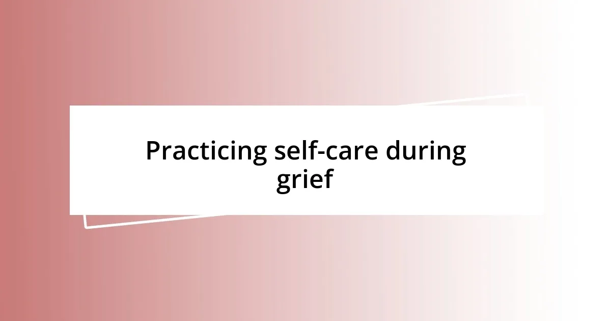 Practicing self-care during grief