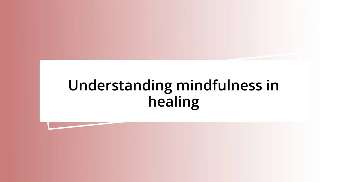 Understanding mindfulness in healing