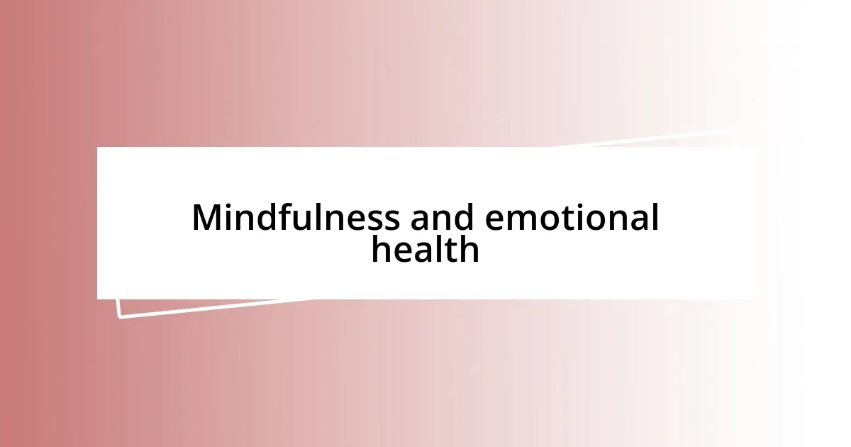 Mindfulness and emotional health