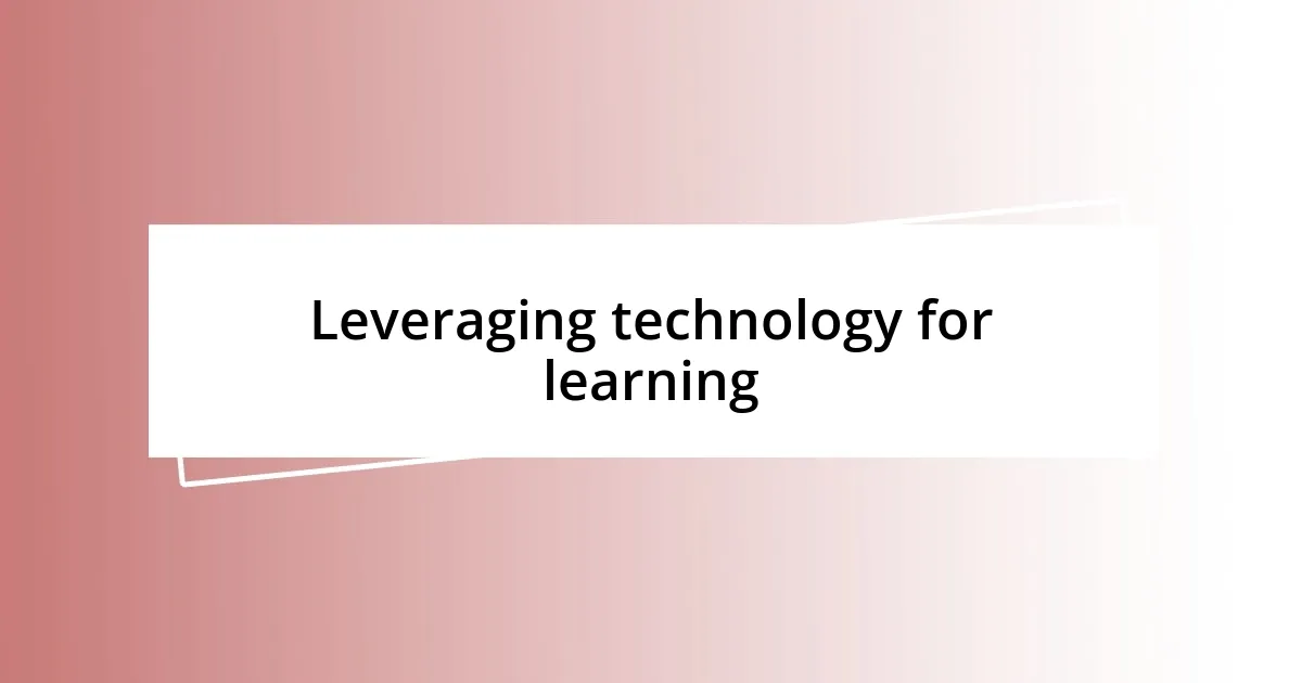 Leveraging technology for learning