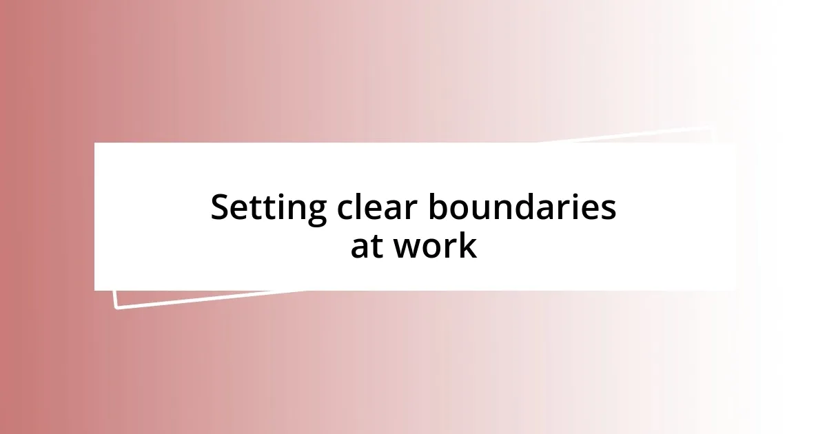 Setting clear boundaries at work