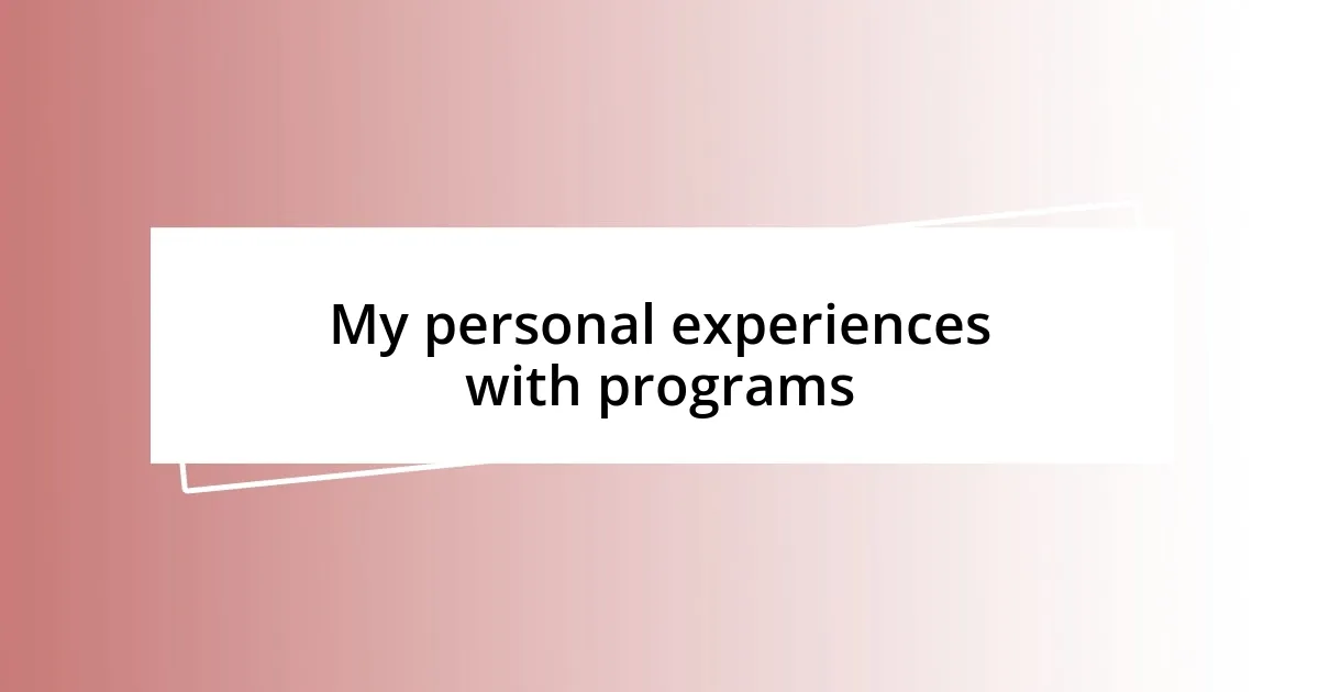 My personal experiences with programs