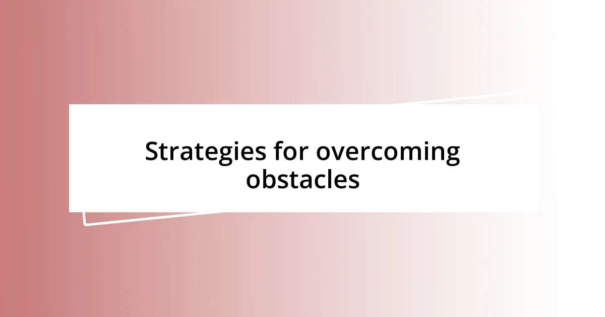 Strategies for overcoming obstacles