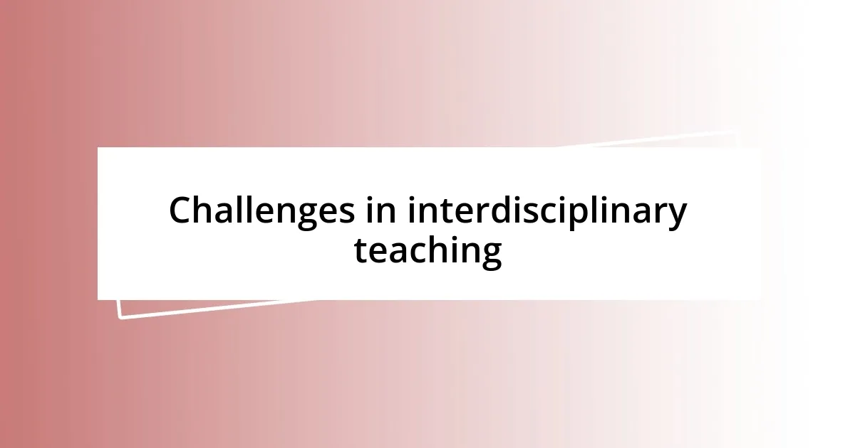 Challenges in interdisciplinary teaching