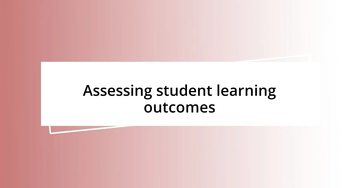 Assessing student learning outcomes