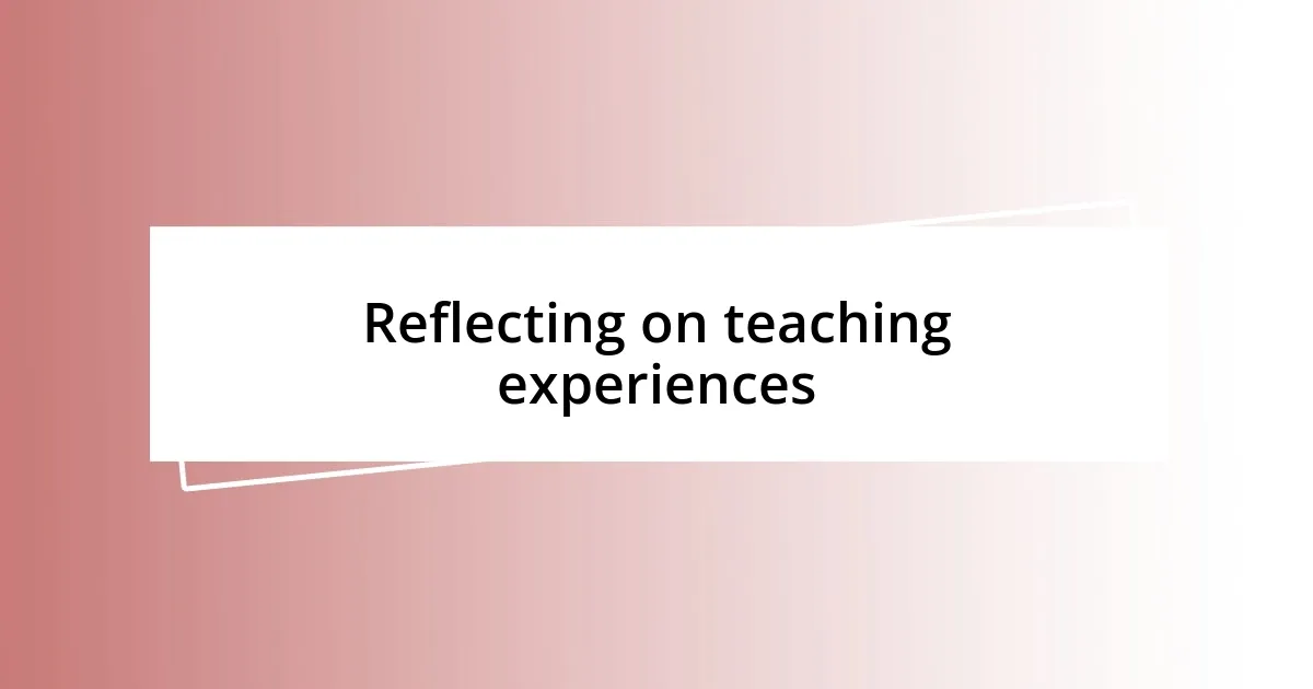 Reflecting on teaching experiences